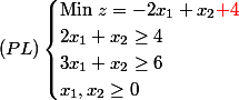 (PL) \begin{cases} \text{Min }z=-2x_1 +x_2\red{+4}\\ 2x_1+x_2\geq 4\\ 3x_1+x_2\geq 6\\ x_1,x_2 \geq 0\end{cases}
